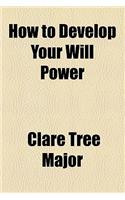 How to Develop Your Will Power: (English)