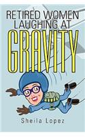Retired Women-Laughing at Gravity: (English)
