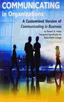 Communicating in Organizations: A Customized Version of Communicating in Business Designed Specifically for Bakersfield College PAK
