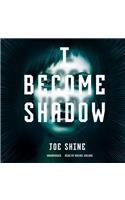 I Become Shadow