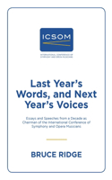 Last Year's Words, and Next Year's Voices: Essays and Speeches from a Decade as Chairman of the International Conference of Symphony and Opera Musicians