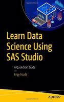 Learn Data Science Using SAS Studio:A Quick-Start Guide