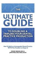 The Ultimate Guide To Doubling & Tripling Your Dental Practice Production