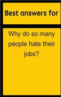 Best Answers for Why Do So Many People Hate Their Jobs?