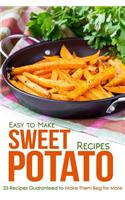 Easy to Make Sweet Potato Recipes: 25 Recipes Guaranteed to Make Them Beg for More