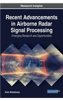 Recent Advancements in Airborne Radar Signal Processing: Emerging Research and Opportunities