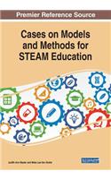 Cases on Models and Methods for STEAM Education