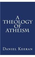 A Theology of Atheism