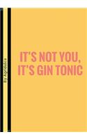 It's Not You, It's Gin Tonic