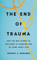 End of Trauma: How the New Science of Resilience Is Changing How We Think about Ptsd