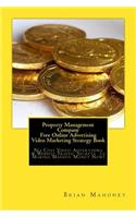 Property Management Company Free Online Advertising Video Marketing Strategy Book: No Cost Video Advertising & Website Traffic Secrets to Making Massive Money Now!