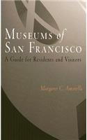 Museums of San Francisco: A Guide for Residents and Visitors