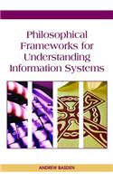 Philosophical Frameworks for Understanding Information Systems
