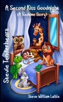 Stevie Tenderheart A Second Kiss Goodnight: (A Bedtime Story)