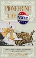 Pioneering the Vote: The Untold Story of Suffragists in Utah and the West