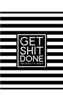 Get Shit Done: 2018 Weekly Planner Organizer & Calendar: 7"x9" (19x23cm) Format for Portability: Black & White Stripe