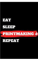 Eat Sleep Printmaking Repeat
