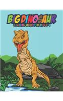 Big Dinosaur Coloring Books for Kids 2-4: Fantastic Dinosaur Coloring Kids Book with 50 Diplodocus, Tyrannosaurus, Apatosaurus, Mosasaur, Protoceratops, Brachiosaurus, Triceratops and More! 