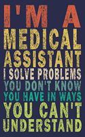 I'm A Medical Assistant. I Solve Problems You Don't Know You Have In Ways You Can't Understand