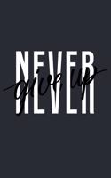 Never Give up - Notebook: Best motivational memos