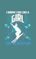 I Know I Ski Like A Girl Try to Keep Up: Funny Ski Gift 6X9 Dot Grid Journal