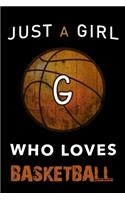 G Monogram Initial Basketball Journal Just a girl who loves basketball