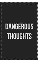 Dangerous Thoughts: College Ruled Notebook - Novelty Lined Journal - Gift Card Alternative - Perfect Keepsake For Passive Aggressive People