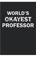 World's Okayest Professor: Funny gag gift for sarcastic snarky Professor - Blank Lined Notebook