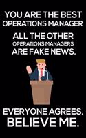 You Are The Best Operations Manager All The Other Operations Managers Are Fake News. Everyone Agrees. Believe Me.: Trump 2020 Notebook, Funny Productivity Planner, Daily Organizer For Work, Schedule Book, Meetings Writing Paper, For Operations Managers