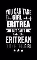 Can take Girl out of Eritrea but can't take the Eritrean out of the girl Pride Proud Patriotic 120 pages 6 x 9 Notebook