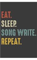 Eat Sleep Song Write Repeat: Songwriter Birthday Gifts Notebook Journal for Recording Notes and Thoughts - 110 Pages 6x9 Inch Composition White Blank Lined Song Composers Gift N