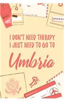 I Don't Need Therapy I Just Need To Go To Umbria: 6x9" Lined Travel Notebook/Journal Funny Gift Idea For Travellers, Explorers, Backpackers, Campers, Tourists, Holiday Memory Book