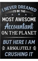 I Never Dreamed I'd Be The Most Awesome Accountant On The Planet But Here I Am Absolutely Crushing It