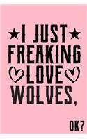 I Just Freaking Love Wolves Ok