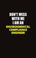 Don't Mess With Me I Am An Environmental Compliance Engineer: Career journal, notebook and writing journal for encouraging men, women and kids. A framework for building your career.