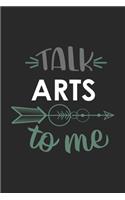 Talk ARTS To Me Cute ARTS Lovers ARTS OBSESSION Notebook A beautiful
