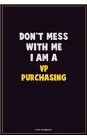 Don't Mess With Me, I Am A VP Purchasing