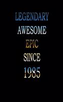 Legendary Awesome Epic since 1985: Notebook/ Journal Gift, Perfect Gift For Your Loved Ones Lined, 120 pages, 6x9, Soft Cover, Matte Finish