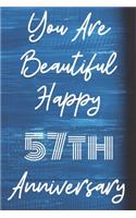 You Are Beautiful Happy 57th Anniversary: Funny 57thYou Are Beautiful happy anniversary Birthday Gift Journal / Notebook / Diary Quote (6 x 9 - 110 Blank Lined Pages)