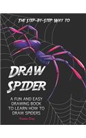 The Step-by-Step Way to Draw Spider: A Fun and Easy Drawing Book to Learn How to Draw Spiders