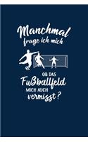 Fußball: Ob das Fußballfeld mich vermisst?: Notizbuch / Notizheft für Fußballer-in Fußballspieler-in A5 (6x9in) dotted Punktraster