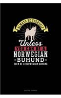 Always Be Yourself Unless You Can Be A Norwegian Buhund Then Be A Norwegian Buhund: Quotes Journal