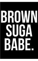 Brown Suga Babe.