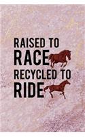 Raised To Race Recycled To Ride