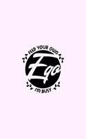 Feed Your Own Ego I'm Busy: Lined Blank Notebook Journal With Funny Sassy Saying On Cover, Great Gifts For Coworkers, Employees, Women, And Staff Members