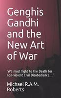 Genghis Gandhi and the New Art of War: 'We must fight to the Death for non-violent Civil Disobedience...'