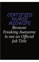 Certified Nurse midwife Because Freaking Awesome Is Not An Official Job Title