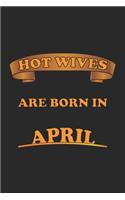 Hot Wives are born in April: Notebook, Journal - Gift Idea for Sexy Wives - dot grid - 6x9 - 120 pages