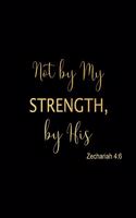 Not By My Strength, By His: Zechariah 4:6, Prayer Journal for New Believers, Daily Prayer Reflection Journal, Sermon Notes, Bible Verses & Inspirational Quotes