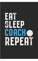 Eat Sleep Coach Repeat: Coach I Golf I Golfing I Training I Game